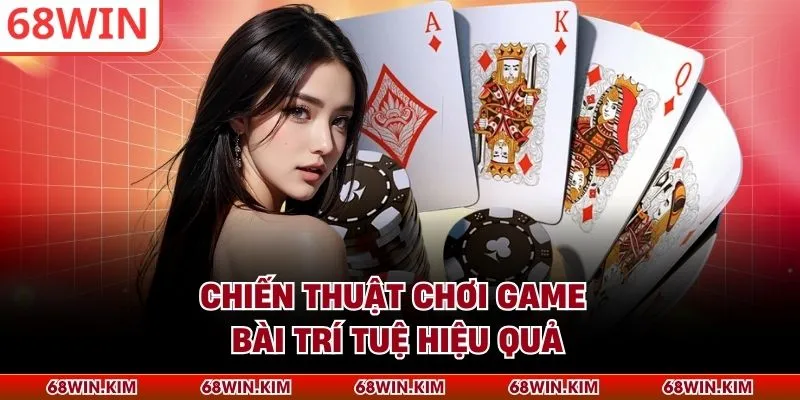 Chiến thuật chơi game bài trí tuệ hiệu quả