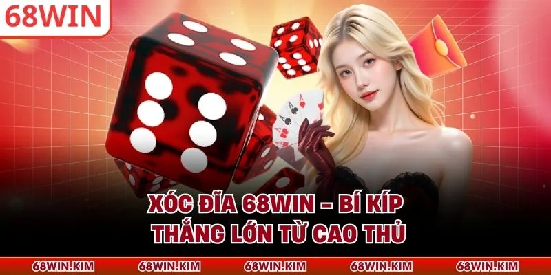 Xóc Đĩa 68WIN - Bí Kíp Thắng Lớn Từ Cao Thủ